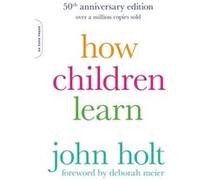 How Children Learn 50th anniversary edition by John Holt John Holt, (Auteur)