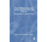 How Children Learn And Create Using Art, Play And Science