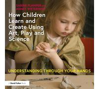 How Children Learn And Create Using Art, Play And Science