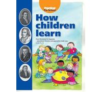 How Children Learn: From Montessori To Vygotsky - Educational Theories And Approaches Made Easy