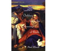 How Children Learn the Meanings of Words (Learning, Development, and Conceptual Change)