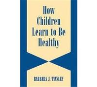 How Children Learn to Be Healthy, International Studies on Child and Adolescent Health Barbara J. Tinsley (Auteur)