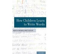 How Children Learn to Write Words by Kessler Brett Associate Professor of Psychology Associate Professor of Psychology Washington University in St. Louis Kessler Brett Associate Professor of Psycholog