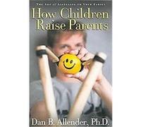 How Children Raise Parents Dan B. Allender (Auteur)