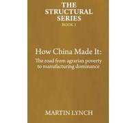 How China Made It: The road from agrarian poverty to manufacturing dominance