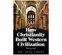 How Christianity Built Western Civilization