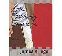 How Christianity Came To Be.: God's Way Or Man's Way