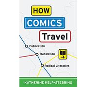 How Comics Travel: Publication, Translation, Radical Literacies