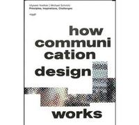 How Communication Design Works Michael Schmitz (Auteur), Ulysses Voelker (Auteur)