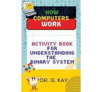 How Computers Work: Activity Book for Understanding the Binary System