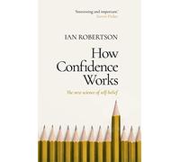 How Confidence Works: The new science of self-belief