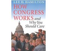How Congress Works and Why You Should Care Lee Hamilton (Auteur)