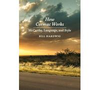 How Cormac Works: Mccarthy, Language and Style