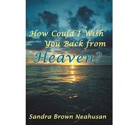 How Could I Wish You Back From Heaven?