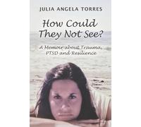 How Could They Not See?: A Memoir About Trauma, Ptsd and Resilience
