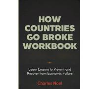 How Countries Go Broke Workbook: Learn Lessons to Prevent and Recover from Economic Failure