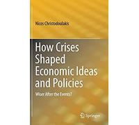 How Crises Shaped Economic Ideas And Policies