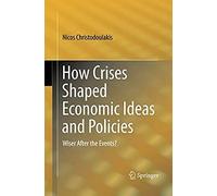 How Crises Shaped Economic Ideas And Policies