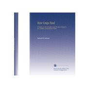How Crops Feed: A Treatise on the Atmosphere and the Soil As Related to the Nutrition of Agricultural Plants