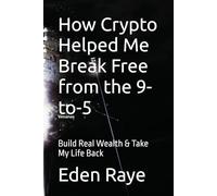 How Crypto Helped Me Break Free from the 9-to-5: Build Real Wealth & Take My Life Back