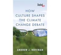 How Culture Shapes the Climate Change Debate by Andrew J. Hoffman Andrew Hoffman (Auteur)