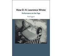 How D. H. Lawrence Wrote: Performance on the Page
