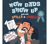 How Dads Show Up-Even with Spills & Thrills,kids' picture books daddy & me bedtime read: children storybook, family bonding values celebrating dad, father-child love illustrated readaloud