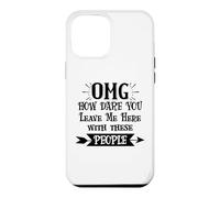 How Dare You Leave Me Here with These People Funny Coworker Coque pour iPhone 12 Pro Max