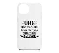 How Dare You Leave Me Here with These People Funny Coworker Coque pour iPhone 13