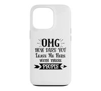 How Dare You Leave Me Here with These People Funny Coworker Coque pour iPhone 13 Pro