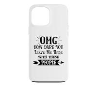 How Dare You Leave Me Here with These People Funny Coworker Coque pour iPhone 13 Pro Max