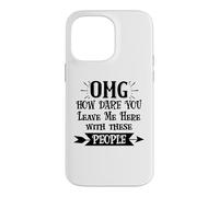 How Dare You Leave Me Here with These People Funny Coworker Coque pour iPhone 14 Pro Max