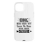 How Dare You Leave Me Here with These People Funny Coworker Coque pour iPhone 15 Plus