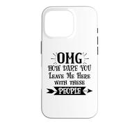How Dare You Leave Me Here with These People Funny Coworker Coque pour iPhone 16 Pro