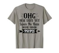 How Dare You Leave Me Here with These People Funny Coworker T-Shirt