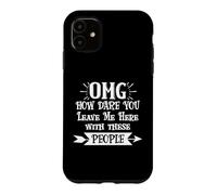 How Dare You Leave Me Here with These People Retirement Work Coque pour iPhone 11