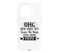 How Dare You Leave Me Here with These People Retirement Work Coque pour iPhone 15 Pro