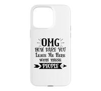 How Dare You Leave Me Here with These People Retirement Work Coque pour iPhone 15 Pro Max