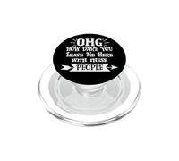 How Dare You Leave Me Here with These People Retirement Work PopSockets PopGrip pour MagSafe