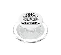 How Dare You Leave Me Here with These People Retirement Work PopSockets PopGrip pour MagSafe