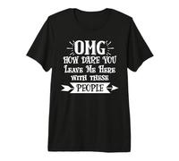 How Dare You Leave Me Here with These People Retirement Work T-Shirt Haut de Gamme