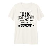 How Dare You Leave Me Here with These People Retirement Work T-Shirt Haut de Gamme