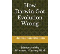 How Darwin Got Evolution Wrong: Science and the Nineteenth-Century Mind