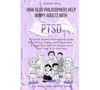How Dead Philosophers Help Wimpy Adults with PTSD: A Gentle Roman Philosophers Guide for Healing Trauma and Depression - A Supportive Gift for Anyone on a Pivot Year or in Recovery