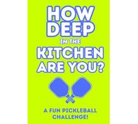 How Deep In The Kitchen Are You? A Fun Pickleball Challenge
