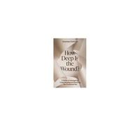 How Deep Is The Wound? : A Guide To Investigating, Understanding, And Resolving Your Emotional Pain Paperback Book By Antonieta Contreras