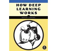 How Deep Learning Works An Experiment-First Guide for Programmers - Ronald T. Kneusel - No Starch Press - ebook (ePub) - Livre