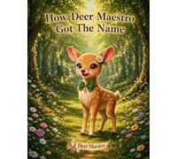 How Deer Maestro Got The Name: A Neurodiversity-Friendly Picture Book About Acceptance and Music