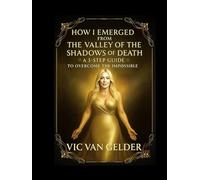 How Did I Emerged from The Valley of The Shadows of Death: A 3-Step Guide to Overcome the Impossible