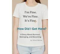 How Did I Get Here?: A Story of Burnout, Belonging, and Becoming.